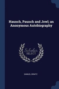 bokomslag Haunch, Paunch and Jowl; an Anonymous Autobiography