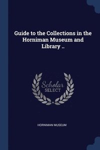 bokomslag Guide to the Collections in the Horniman Museum and Library ..