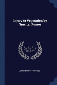 bokomslag Injury to Vegetation by Smelter Fumes