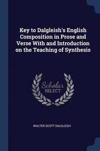 bokomslag Key to Dalgleish's English Composition in Prose and Verse With and Introduction on the Teaching of Synthesis