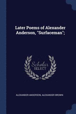 Later Poems of Alexander Anderson, &quot;Surfaceman&quot;; 1
