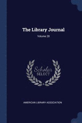 The Library Journal; Volume 28 1