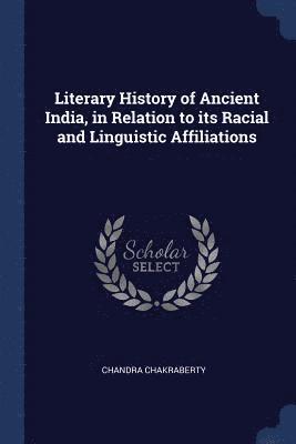 Literary History of Ancient India, in Relation to its Racial and Linguistic Affiliations 1