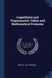 bokomslag Logarithmic and Trigonometric Tables and Mathematical Formulas