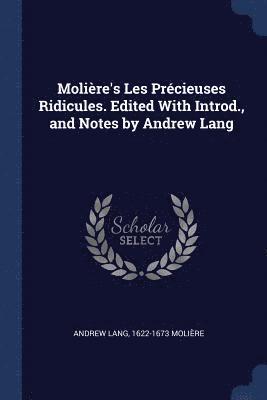 Andrew Lang, 1622-1673 Molière - Molière's Les Précieuses Ridicules. Edited With Introd., and Notes by Andrew Lang, Häftad