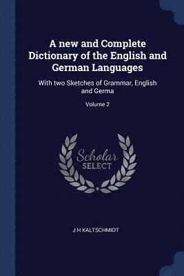 A new and Complete Dictionary of the English and German Languages 1