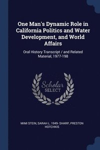 bokomslag One Man's Dynamic Role in California Politics and Water Development, and World Affairs
