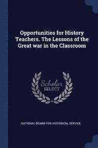 bokomslag Opportunities for History Teachers. The Lessons of the Great war in the Classroom