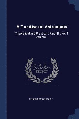 Robert Woodhouse - Treatise on Astronomy, Häftad