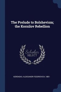 bokomslag The Prelude to Bolshevism; the Kornilov Rebellion