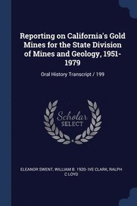 bokomslag Reporting on California's Gold Mines for the State Division of Mines and Geology, 1951-1979