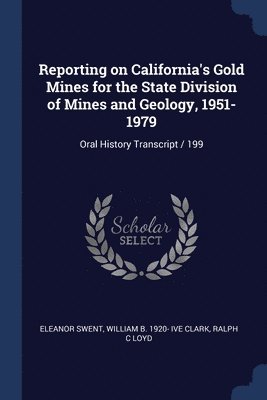 Reporting on California's Gold Mines for the State Division of Mines and Geology, 1951-1979 1