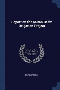 bokomslag Report on the Salton Basin Irrigation Project