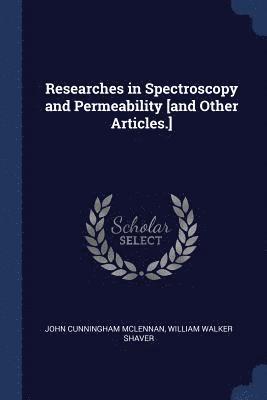 Researches in Spectroscopy and Permeability [and Other Articles.] 1