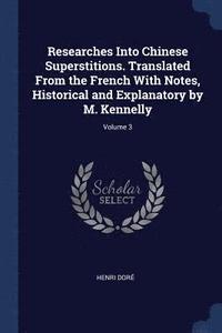 bokomslag Researches Into Chinese Superstitions. Translated From the French With Notes, Historical and Explanatory by M. Kennelly; Volume 3