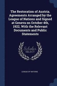 bokomslag Restoration of Austria. Agreements Arranged by the League of Nations and Signed at Geneva on October 4th, 1922, With the Relevant Documents and Public Statements