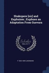 bokomslag Shakspere [sic] and Euphuism; Euphues an Adaptation From Guevara