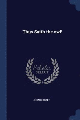 Thus Saith the owl! 1