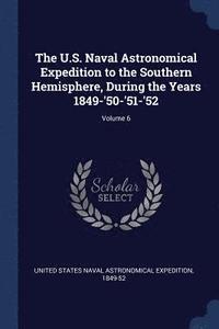 bokomslag The U.S. Naval Astronomical Expedition to the Southern Hemisphere, During the Years 1849-'50-'51-'52; Volume 6