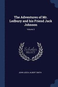 bokomslag The Adventures of Mr. Ledbury and his Friend Jack Johnson; Volume 3