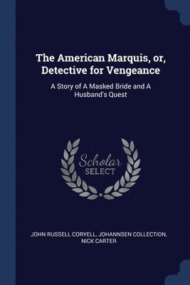 The American Marquis, or, Detective for Vengeance 1