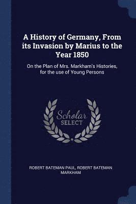 bokomslag A History of Germany, From its Invasion by Marius to the Year 1850