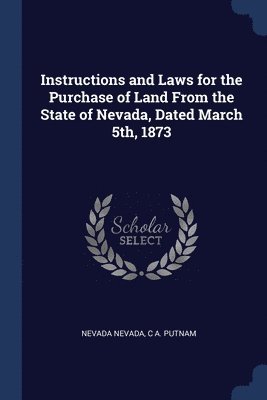 Instructions and Laws for the Purchase of Land From the State of Nevada, Dated March 5th, 1873 1