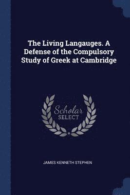 The Living Langauges. A Defense of the Compulsory Study of Greek at Cambridge 1