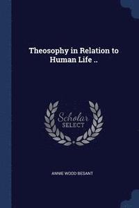 bokomslag Theosophy in Relation to Human Life ..