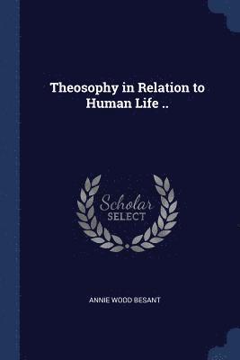 Theosophy in Relation to Human Life .. 1