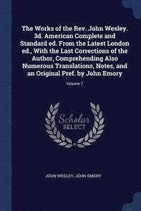 bokomslag The Works of the Rev. John Wesley. 3d. American Complete and Standard ed. From the Latest London ed., With the Last Corrections of the Author, Comprehending Also Numerous Translations, Notes, and an