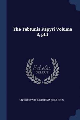 The Tebtunis Papyri Volume 3, pt.1 1