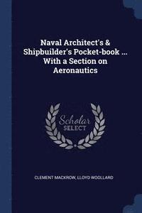 bokomslag Naval Architect's & Shipbuilder's Pocket-book ... With a Section on Aeronautics