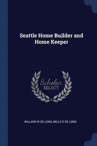 bokomslag Seattle Home Builder and Home Keeper