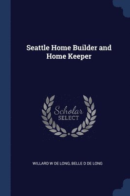 Seattle Home Builder and Home Keeper 1