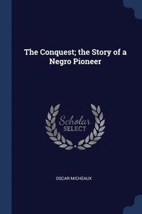 bokomslag The Conquest; the Story of a Negro Pioneer