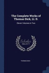 bokomslag The Complete Works of Thomas Dick, Ll. D.