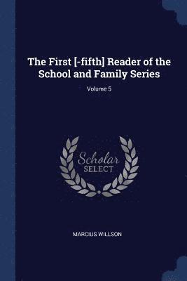 The First [-fifth] Reader of the School and Family Series; Volume 5 1