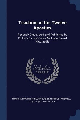 Francis Brown, Philotheos Bryennios, Roswell D 1817-1887 Hitchcock - Teaching of the Twelve Apostles, Häftad