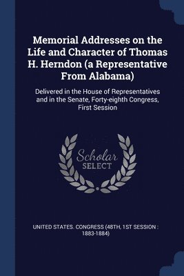 bokomslag Memorial Addresses on the Life and Character of Thomas H. Herndon (a Representative From Alabama)