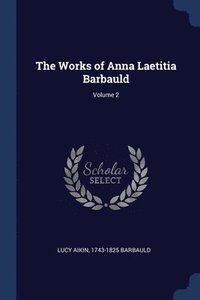 bokomslag The Works of Anna Laetitia Barbauld; Volume 2