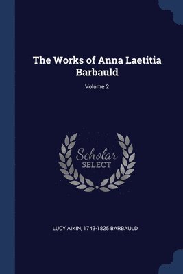 The Works of Anna Laetitia Barbauld; Volume 2 1