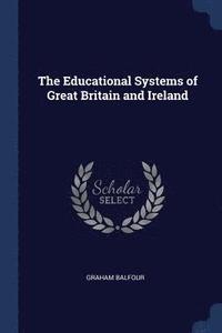 bokomslag The Educational Systems of Great Britain and Ireland