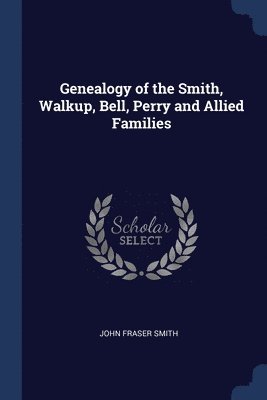 Genealogy of the Smith, Walkup, Bell, Perry and Allied Families 1