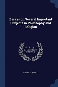bokomslag Essays on Several Important Subjects in Philosophy and Religion