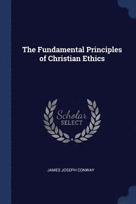 The Fundamental Principles of Christian Ethics 1