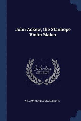 John Askew, the Stanhope Violin Maker