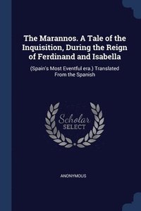 bokomslag The Marannos. A Tale of the Inquisition, During the Reign of Ferdinand and Isabella
