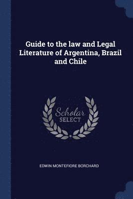 Guide to the law and Legal Literature of Argentina, Brazil and Chile 1