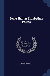 bokomslag Some Shorter Elizabethan Poems